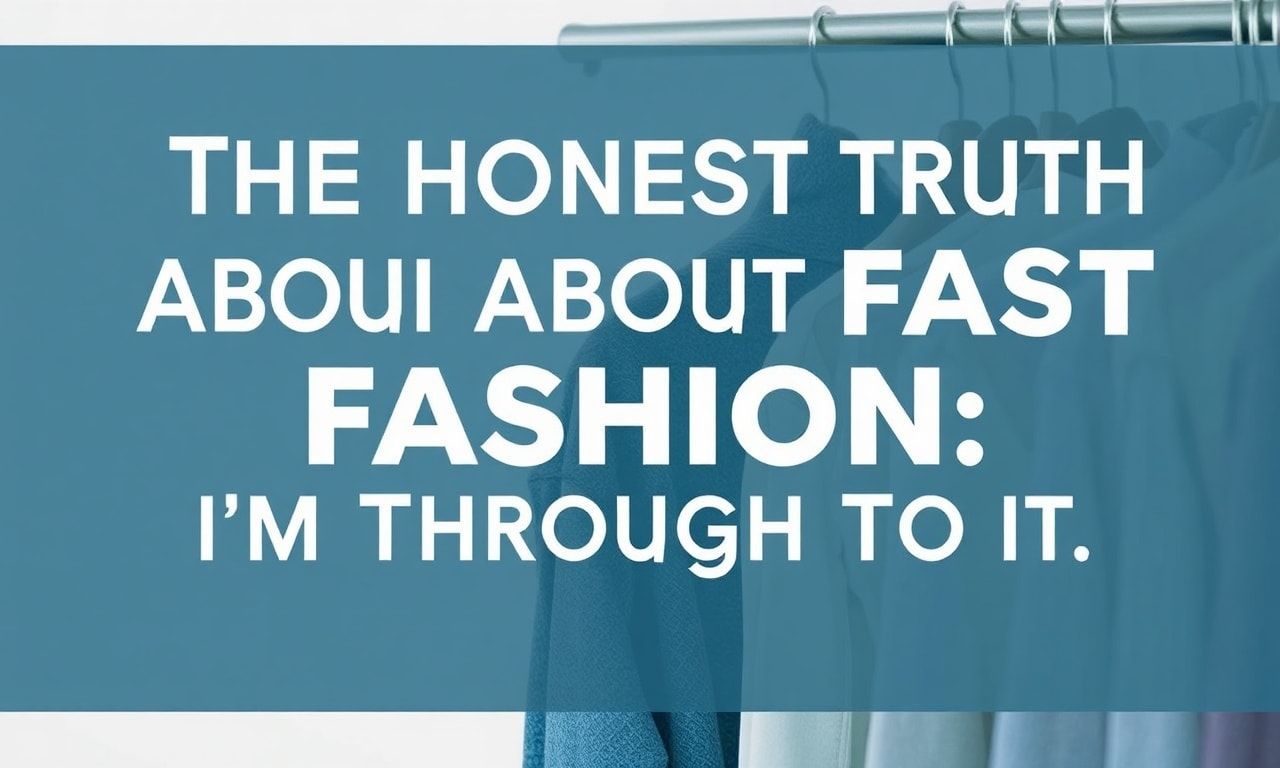 The Honest Truth About Fast Fashion: I'm Through With It